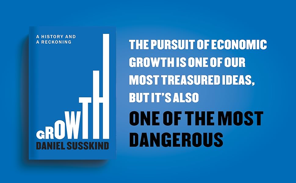 Growth: A History and a Reckoning by Daniel Susskind by Daniel Susskind