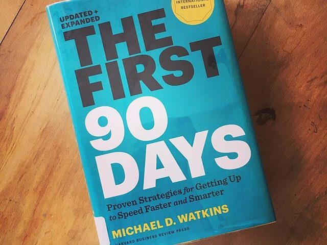 The First 90 Days: Proven Strategies for Getting Up to Speed Faster by Michael D. Watkins