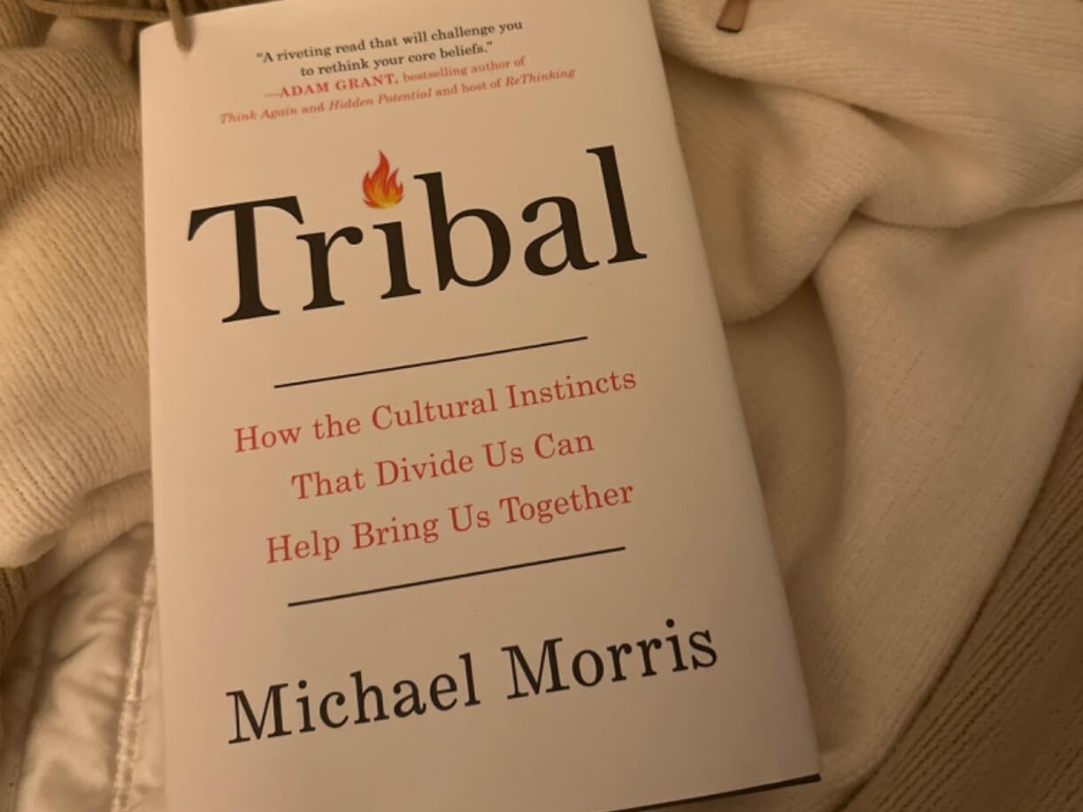 Tribal: How the Cultural Instincts That Divide Us Can Help Bring Us Together by Michael Morris