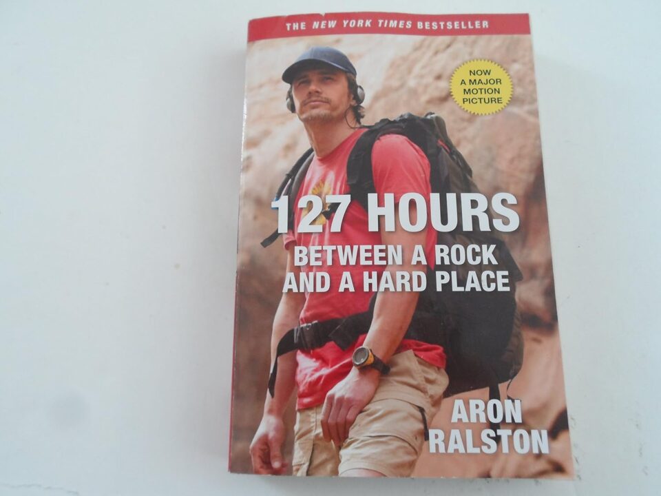 127 Hours: Between a Rock and a Hard Place by Aron Ralston